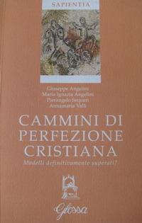 Cammini di perfezione cristiana. Modelli definitivamente superati? - Giuseppe Angelini, Maria Ignazia Angelini, Pierangelo Sequeri - Libro Glossa 2001, Sapientia | Libraccio.it