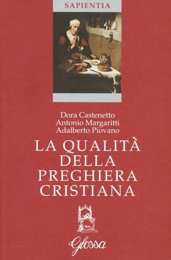 La qualità della preghiera cristiana - Dora Castenetto, Antonio Margaritti, Adalberto Piovano - Libro Glossa 2002, Sapientia | Libraccio.it