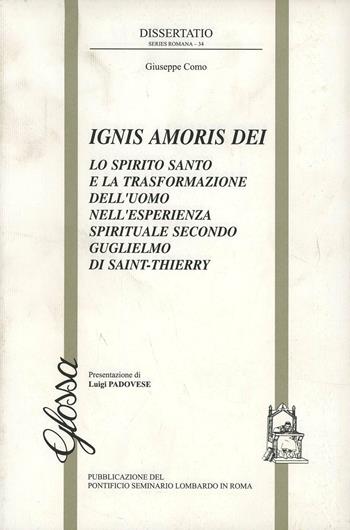 Ignis amoris Dei. Lo Spirito Santo e la trasformazione dell'uomo nell'esperienza spirituale secondo Guglielmo di Saint-Thierry - Giuseppe Como - Libro Glossa 2001, Dissertatio series romana | Libraccio.it
