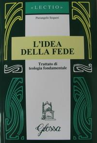 L'idea della fede. Trattato di teologia fondamentale - Pierangelo Sequeri - Libro Glossa 2002, Lectio | Libraccio.it