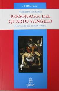 Personaggi del quarto Vangelo. Figure della fede in San Giovanni - Roberto Vignolo - Libro Glossa 2003, Biblica | Libraccio.it