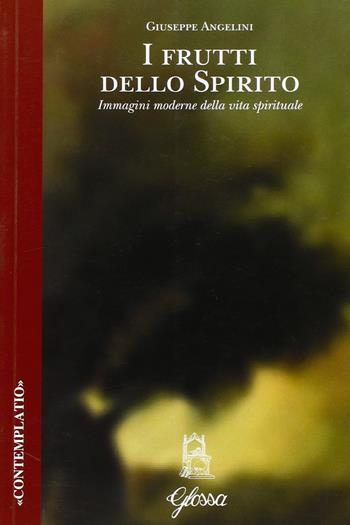 I frutti dello spirito. Immagini moderne della vita spirituale - Giuseppe Angelini - Libro Glossa 2003, Contemplatio | Libraccio.it