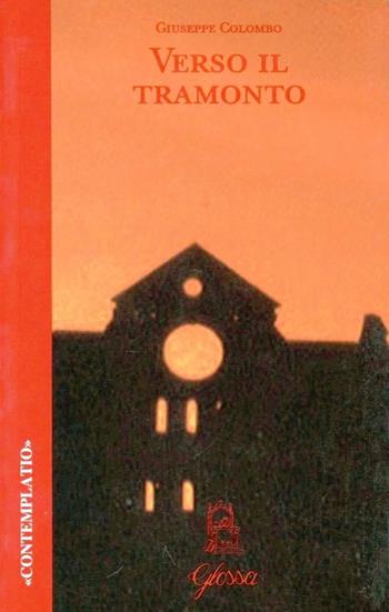 Verso il tramonto - Giuseppe Colombo - Libro Glossa 2004, Contemplatio | Libraccio.it