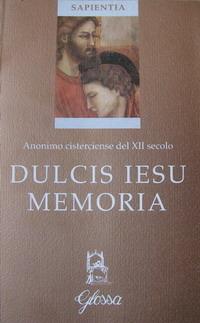 Dulcis Iesu memoria - Anonimo del XII secolo - Libro Glossa 2004, Sapientia | Libraccio.it