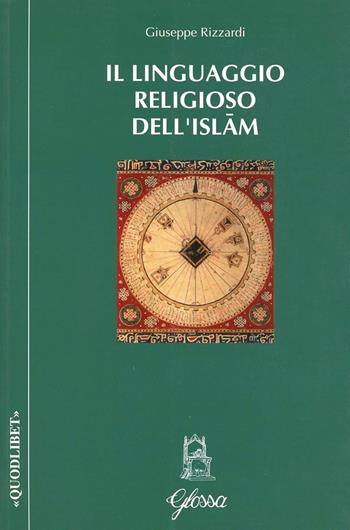 Il linguaggio religioso dell'Islam - Giuseppe Rizzardi - Libro Glossa 2004, Quodlibet | Libraccio.it