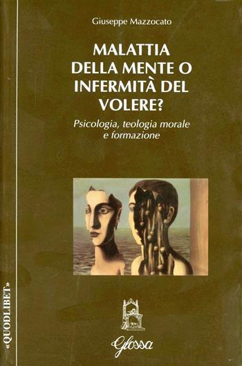 Malattia della mente o infermità del volere? - Giuseppe Mazzocato - Libro Glossa 2004, Quodlibet | Libraccio.it