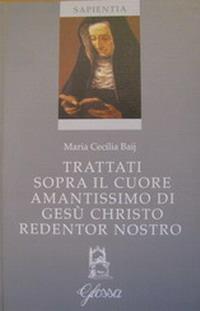 Trattati sopra il cuore amantissimo di Gesù Christo redentor nostro - Cecilia Baij - Libro Glossa 2004, Sapientia | Libraccio.it