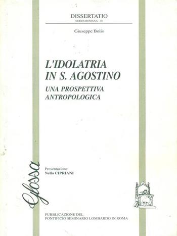 L'idolatria in S. Agostino. Una prospettiva antropologica - Giuseppe Bolis - Libro Glossa 2005, Dissertatio series romana | Libraccio.it