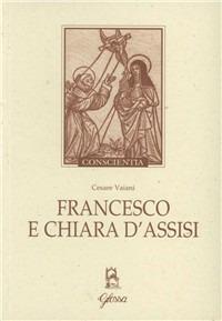 Francesco e Chiara d'Assisi - Cesare Vaiani - Libro Glossa 2005, Conscientia | Libraccio.it