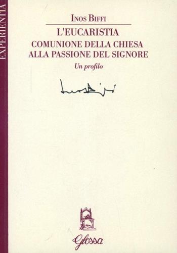 L'Eucaristia comunione della Chiesa alla passione del Signore - Inos Biffi - Libro Glossa 2005, Experientia | Libraccio.it