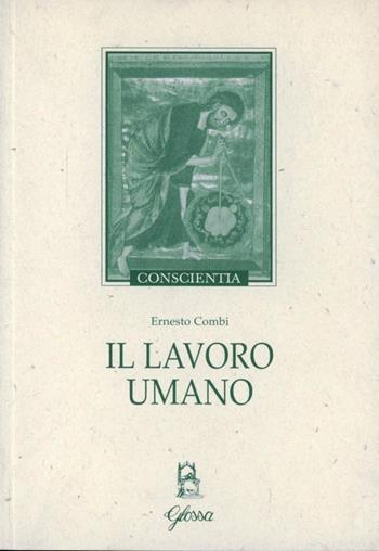 Il lavoro umano - Ernesto Combi - Libro Glossa 2005, Conscientia | Libraccio.it