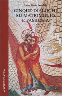 Cinque dialoghi su matrimonio e famiglia - Franco Giulio Brambilla - Libro Glossa 2005, Contemplatio | Libraccio.it