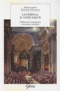 La Chiesa e il Vaticano. I problemi di ermeneutica e recezione conciliare. Atti del 15° Corso di aggiornamento per docenti di teologia (Roma, 28-30 dicembre 2004)  - Libro Glossa 2006, Forum ATI | Libraccio.it