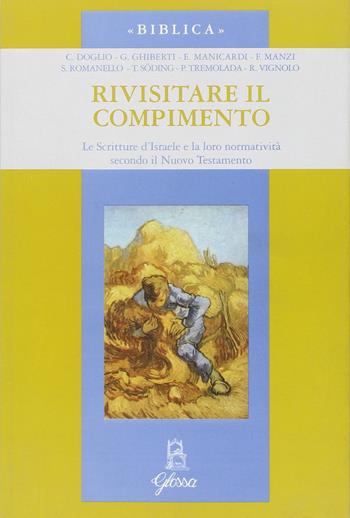 Rivisitare il compimento. Le scritture d'Israele e la loro normatività secondo il Nuovo Testamento  - Libro Glossa 2006, Biblica | Libraccio.it