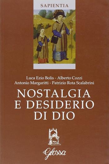 Nostalgia e desiderio di Dio. Atti del Corso (Marola, luglio 2005) - Luca E. Bolis, Alberto Cozzi, Patrizio Rota Scalabrini - Libro Glossa 2006, Sapientia | Libraccio.it