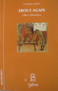 Eros e agape. Oltre l'alternativa - Giuseppe Angelini - Libro Glossa 2006, Quodlibet | Libraccio.it
