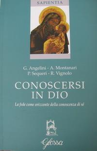 Conoscersi in Dio - Giuseppe Angelini, Antonio Montanari, Pierangelo Sequeri - Libro Glossa 2007, Sapientia | Libraccio.it