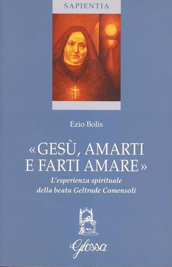 Gesù, amarti e farti amare - Ezio Bolis - Libro Glossa 2007, Sapientia | Libraccio.it
