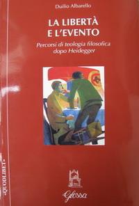 La libertà e l'evento. Percorsi di teologia filosofica dopo Heidegger - Duilio Albarello - Libro Glossa 2008, Quodlibet | Libraccio.it