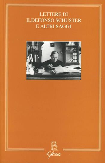 Lettere di Ildefonso Schuster e altri saggi  - Libro Glossa 2011 | Libraccio.it