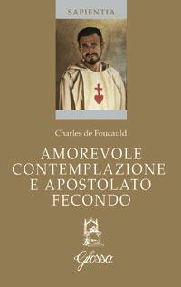 Amorevole contemplazione e apostolato fecondo. Testo francese a fronte - Charles de Foucauld - Libro Glossa 2008, Sapientia | Libraccio.it
