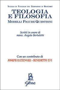 Teologia e filosofia. Modelli, figure, questioni. Studi in onore di mons. Angelo Bertuletti  - Libro Glossa 2008 | Libraccio.it