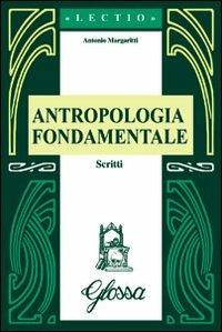 Antropologia fondamentale. Scritti - Antonio Margaritti - Libro Glossa 2009, Lectio | Libraccio.it