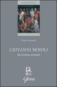 Giovanni Moioli. Un cammino spirituale - Dora Castenetto - Libro Glossa 2010 | Libraccio.it