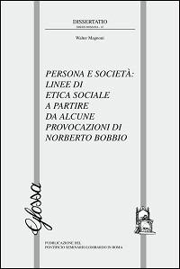 Persona e società: linee di etica sociale a partire da alcune provocazioni di Norberto Bobbio - Walter Magnoni - Libro Glossa 2012, Dissertatio series romana | Libraccio.it