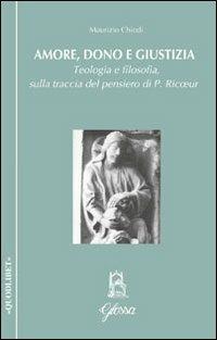 Amore, dono e giustizia. Teologia e filosofia sulla traccia del pensiero di Paul Ricoeur - Maurizio Chiodi - Libro Glossa 2011, Quodlibet | Libraccio.it