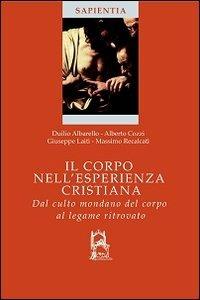 Il corpo nell'esperienza cristiana  - Libro Glossa 2012, Sapientia | Libraccio.it