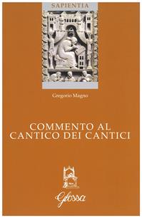 Commento al Cantico dei cantici. Testo latino a fronte - Gregorio Magno (san) - Libro Glossa 2012, Sapientia | Libraccio.it