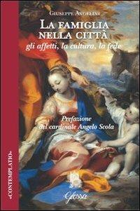 La famiglia nella città. Gli affetti, la cultura, la fede - Giuseppe Angelini - Libro Glossa 2012, Contemplatio | Libraccio.it