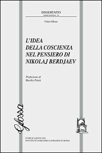 L'idea della coscienza nel pensiero di Nikolaj Berdjaev - Viktor Bilous - Libro Glossa 2013, Dissertatio series romana | Libraccio.it
