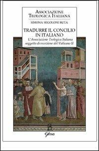 Tradurre il Concilio in italiano. L'Associazione Teologica Italiana soggetto di recezione del Vaticano II - Simona Segoloni Ruta - Libro Glossa 2013, Forum ATI | Libraccio.it