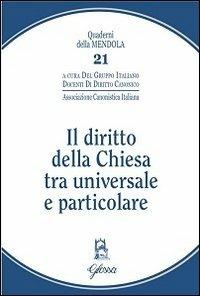 Il diritto della Chiesa tra universale e particolare  - Libro Glossa 2013, Quaderni della Mendola | Libraccio.it