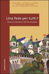 Una fede per tutti? Forma cristiana e forma secolare  - Libro Glossa 2014, Disputatio | Libraccio.it
