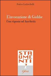 L' invocazione di Giobbe. Una risposta ad Auschwitz - Enrico Garlaschelli - Libro Glossa 2014, Strumenti | Libraccio.it