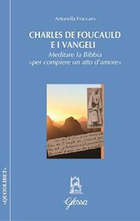 Charles de Foucauld e i Vangeli. Meditare la Bibbia «per compiere un atto d'amore» - Antonella Fraccaro - Libro Glossa 2014, Quodlibet | Libraccio.it