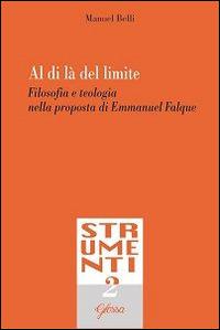 Al di là del limite. Filosofia e teologia nella proposta di Emmanuel Falque - Manuel Belli - Libro Glossa 1980, Strumenti | Libraccio.it