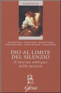 Dio al limite del silenzio. Il fascino ambiguo della mistica  - Libro Glossa 2015, Sapientia | Libraccio.it