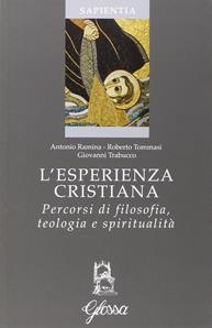 L'esperienza cristiana. Percorsi di filosofia, teologia e spiritualità - Antonio Ramina, Roberto Tommasi, Giovanni Trabucco - Libro Glossa 2016, Sapientia | Libraccio.it