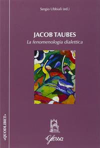 Jacob Taubes. La fenomenologia dialettica - Sergio Ubbiali - Libro Glossa 2016, Quodlibet | Libraccio.it