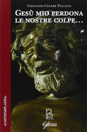 Gesù mio perdona le nostre colpe... - Giovanni Cesare Pagazzi - Libro Glossa 2016 | Libraccio.it