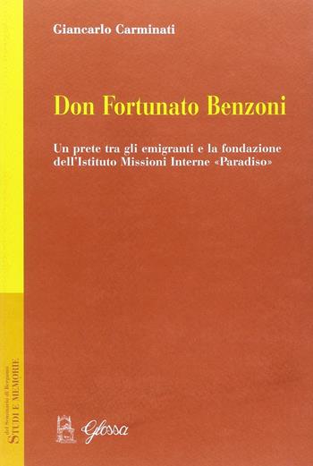 Don Fortunato Benzoni. Un prete tra gli emigranti e la fondazione dell'Istituto Missioni Interne «Paradiso» - Giancarlo Carminati - Libro Glossa 2016, Studi e memorie del Seminario di Bergamo | Libraccio.it