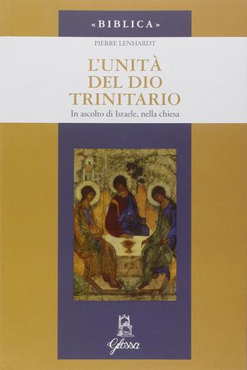 L' unità di Dio trinitario. In ascolto di Israele, nella Chiesa - Pierre Lenhardt - Libro Glossa 2016, Biblica | Libraccio.it