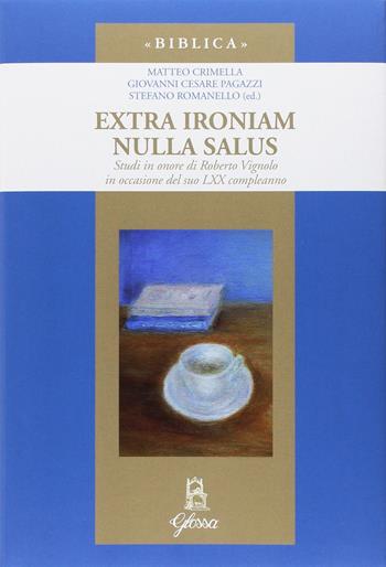 Extra ironiam nulla salus. Studi in onore di Roberto Vignolo in occasione del suo LXX compleanno  - Libro Glossa 2016, Biblica | Libraccio.it