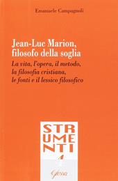 Jean-Luc Marion, filosofo della soglia. La vita, l'opera, il metodo, la filosofia cristiana, le fonti e il lessico filosofico
