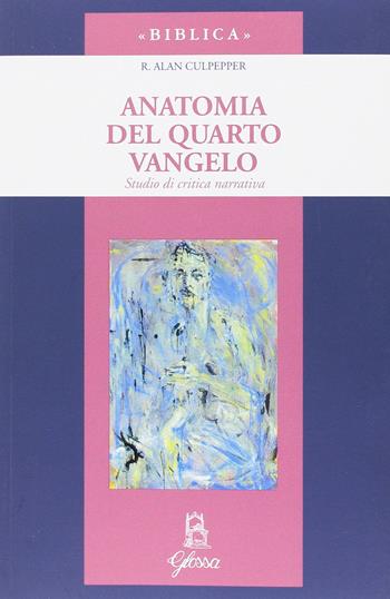 Anatomia del quarto vangelo. Studio di critica narrativa - R. Alan Culpepper - Libro Glossa 2016, Biblica | Libraccio.it