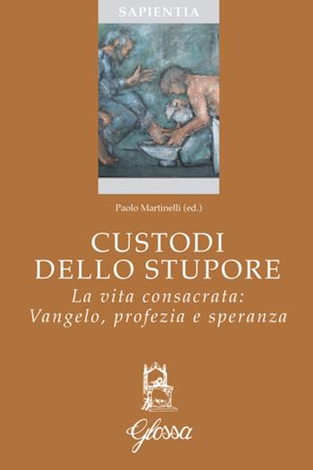 Custodi dello stupore. La vita consacrata nella Chiesa: Vangelo, profezia, speranza  - Libro Glossa 2017, Sapientia | Libraccio.it